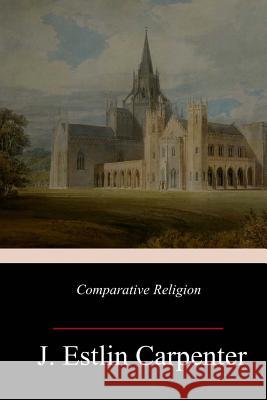 Comparative Religion J. Estlin Carpenter 9781985261914 Createspace Independent Publishing Platform - książka