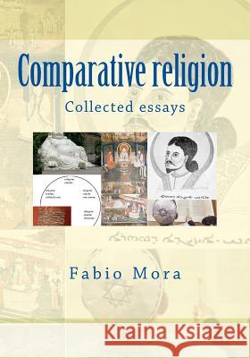 Comparative religion: Collected essays Mora, Fabio 9781979866545 Createspace Independent Publishing Platform - książka