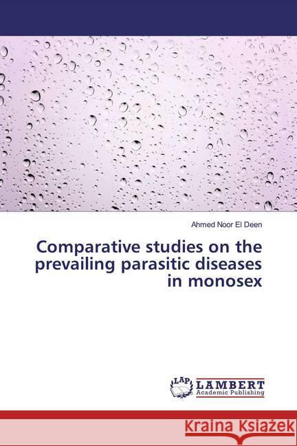 Comparative studies on the prevailing parasitic diseases in monosex Noor El Deen, Ahmed 9786139846177 LAP Lambert Academic Publishing - książka