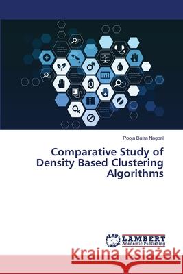 Comparative Study of Density Based Clustering Algorithms Batra Nagpal, Pooja 9786139838493 LAP Lambert Academic Publishing - książka