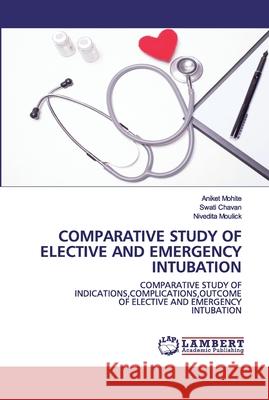 Comparative Study of Elective and Emergency Intubation Mohite, Aniket 9786202526548 LAP Lambert Academic Publishing - książka