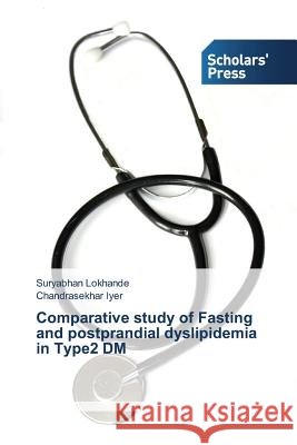 Comparative study of Fasting and postprandial dyslipidemia in Type2 DM Lokhande Suryabhan                       Iyer Chandrasekhar 9783639859331 Scholars' Press - książka