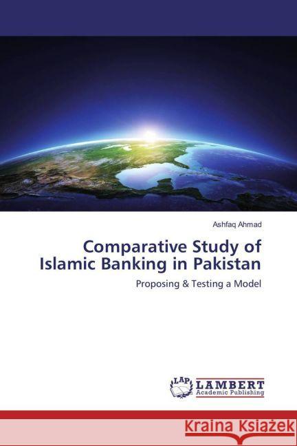 Comparative Study of Islamic Banking in Pakistan : Proposing & Testing a Model Ahmad, Ashfaq 9783659893223 LAP Lambert Academic Publishing - książka