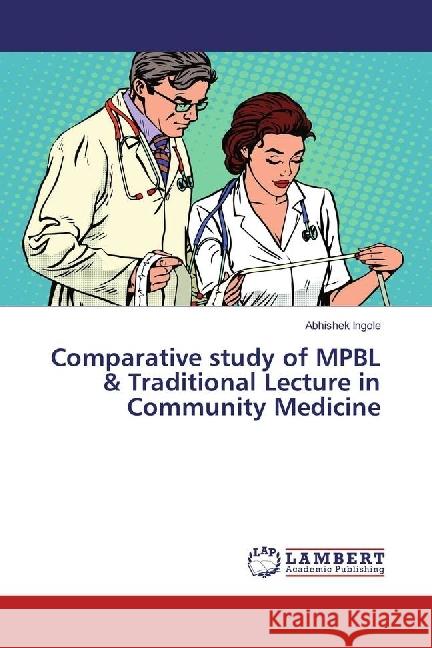 Comparative study of MPBL & Traditional Lecture in Community Medicine Ingole, Abhishek 9783330073883 LAP Lambert Academic Publishing - książka