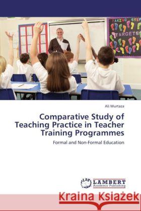 Comparative Study of Teaching Practice in Teacher Training Programmes Ali Murtaza 9783847321705 LAP Lambert Academic Publishing - książka