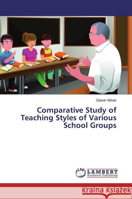 Comparative Study of Teaching Styles of Various School Groups Abbas, Qaisar 9783659529719 LAP Lambert Academic Publishing - książka