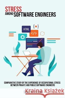 Comparative study of the experience of occupational stress between private and public software engineers Shalini Sharma 9781805452546 Swastikam - książka