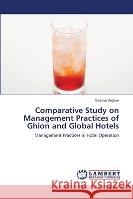Comparative Study on Management Practices of Ghion and Global Hotels Buzeye Zegeye 9783659162145 LAP Lambert Academic Publishing - książka