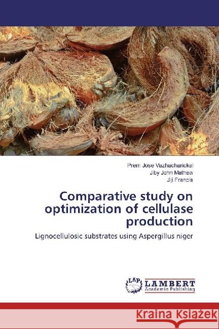 Comparative study on optimization of cellulase production : Lignocellulosic substrates using Aspergillus niger Vazhacharickal, Prem Jose; Mathew, Jiby John; Francis, Jiji 9783330006232 LAP Lambert Academic Publishing - książka