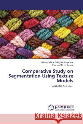 Comparative Study on Segmentation Using Texture Models D Magdalene Delighta Angeline, I Samuel Peter James 9783848414307 LAP Lambert Academic Publishing - książka