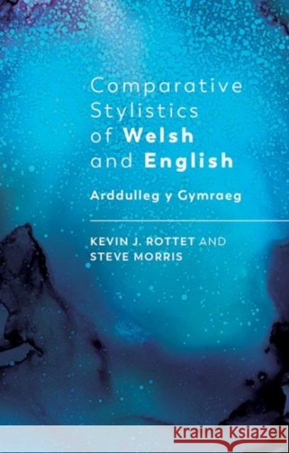 Comparative Stylistics of Welsh and English : Arddulleg y Gymraeg Steve Morris Kevin Rottet 9781786832542 University of Wales Press - książka