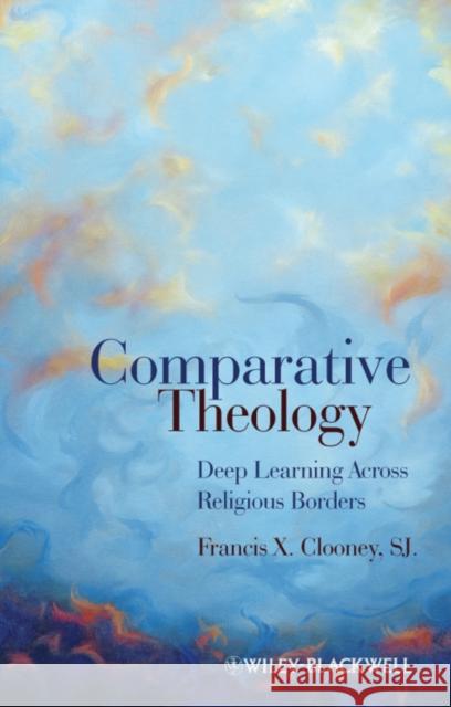 Comparative Theology: Deep Learning Across Religious Borders Clooney, Francis X. 9781405179737 Wiley-Blackwell - książka