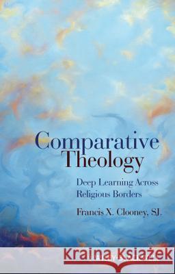 Comparative Theology: Deep Learning Across Religious Borders Clooney, Francis X. 9781405179744  - książka