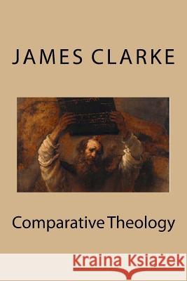 Comparative Theology: The Top Ten Most Infamous Religions James Freeman Clarke Joseph Vingelma 9781543056631 Createspace Independent Publishing Platform - książka