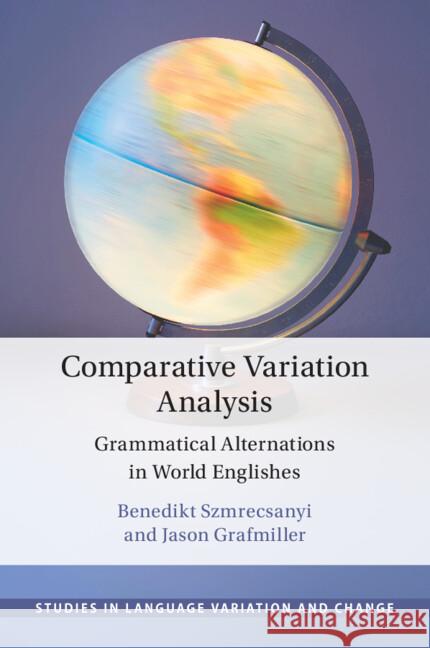 Comparative Variation Analysis: Grammatical Alternations in World Englishes Jason (University of Birmingham) Grafmiller 9781108798471 Cambridge University Press - książka