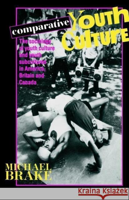 Comparative Youth Culture: The Sociology of Youth Cultures and Youth Subcultures in America, Britain and Canada Brake, Mike 9780415051088  - książka