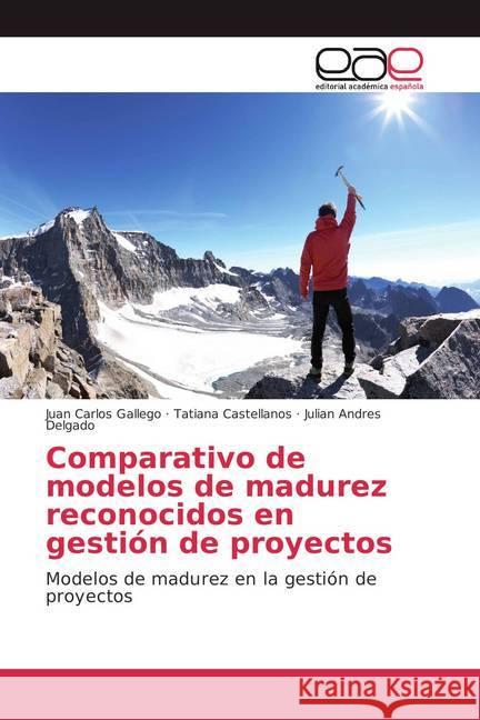 Comparativo de modelos de madurez reconocidos en gestión de proyectos : Modelos de madurez en la gestión de proyectos Gallego, Juan Carlos; Castellanos, Tatiana; Delgado, Julian Andres 9786202117388 Editorial Académica Española - książka