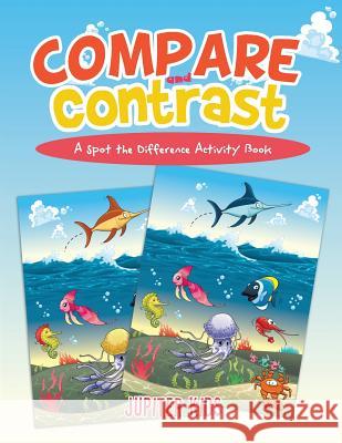 Compare and Contrast: A Spot the Difference Activity Book Jupiter Kids 9781683260806 Jupiter Kids - książka