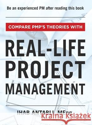 Compare PMP's Theories With Real-Life Project Management Ihab Antabli 9781777805111 Ihab Antabli - książka