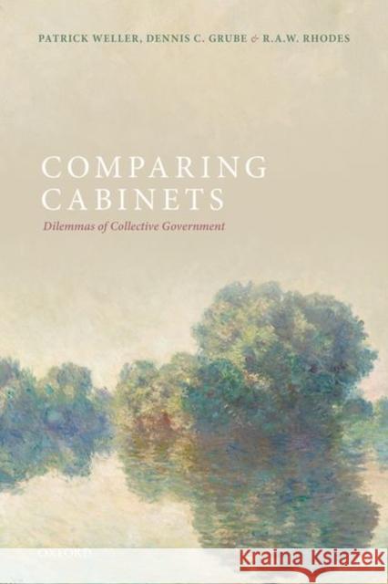 Comparing Cabinets: Dilemmas of Collective Government Patrick Weller Dennis Grube R. a. W. Rhodes 9780198844945 Oxford University Press, USA - książka