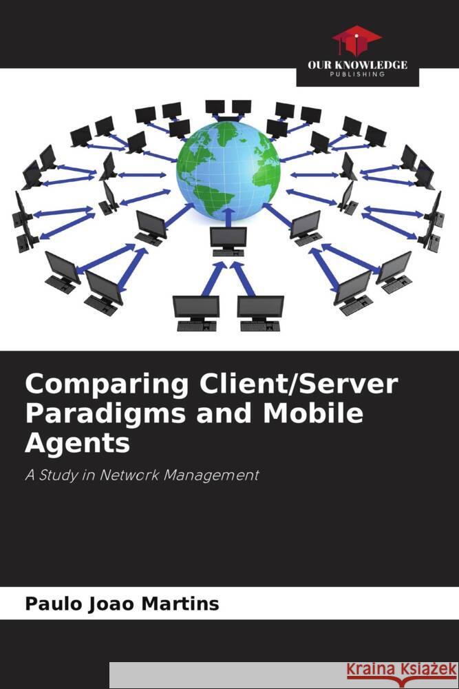 Comparing Client/Server Paradigms and Mobile Agents Martins, Paulo João 9786207220526 Our Knowledge Publishing - książka