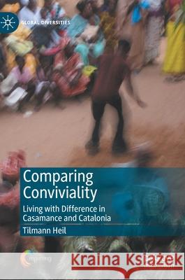 Comparing Conviviality: Living with Difference in Casamance and Catalonia Heil, Tilmann 9783030347161 Palgrave MacMillan - książka