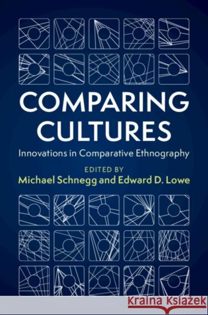 Comparing Cultures: Innovations in Comparative Ethnography Michael Schnegg Edward D. Lowe 9781108720014 Cambridge University Press - książka