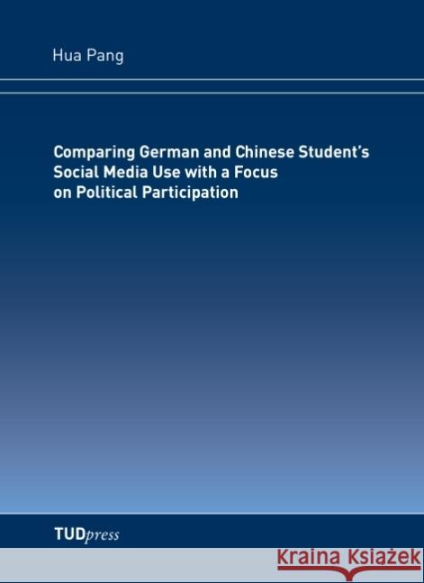 Comparing German and Chinese Student's Social Media Use with a Focus on Political Participation Hua Pang 9783959080835 Tudpress Verlag Der Wissenschaften Gmbh - książka