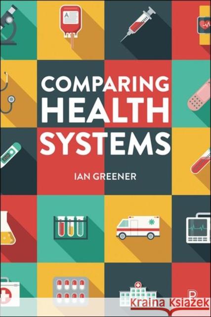 Comparing Health Systems Greener, Ian 9781447356929 Policy Press - książka