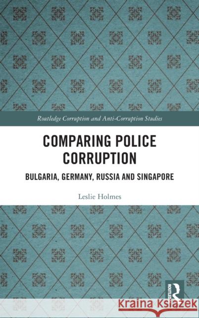 Comparing Police Corruption: Bulgaria, Germany, Russia and Singapore Leslie Holmes 9780367742706 Routledge - książka