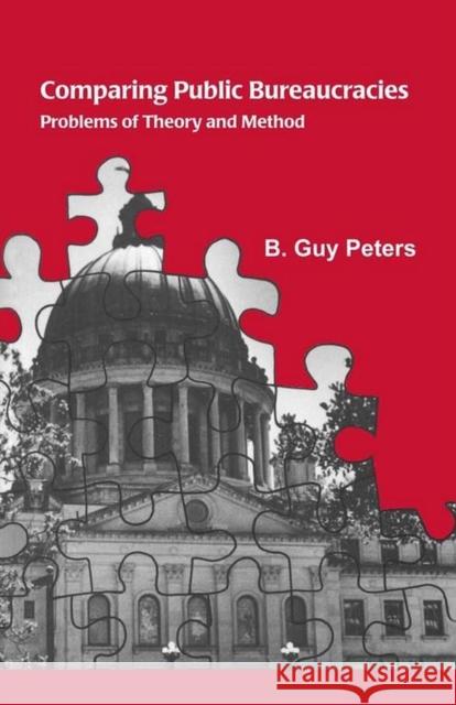 Comparing Public Bureaucracies: Problems of Theory and Method Peters, B. Guy 9780817303686 SOS FREE STOCK - książka