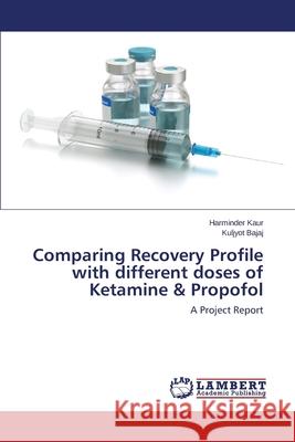 Comparing Recovery Profile with different doses of Ketamine & Propofol Kaur Harminder 9783659440717 LAP Lambert Academic Publishing - książka