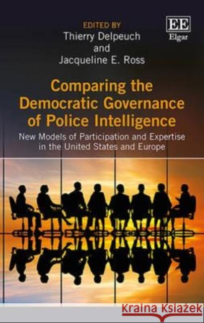 Comparing the Democratic Governance of Police Intelligence: New Models of Participation and Expertise in the United States and Europe Thierry Delpeuch Jacqueline E. Ross  9781785361029 Edward Elgar Publishing Ltd - książka