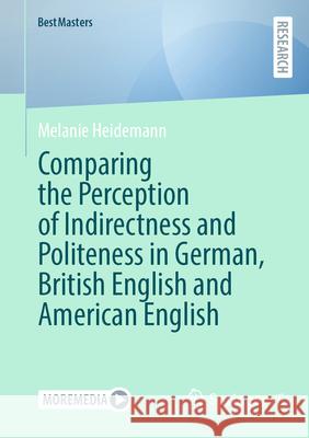 Comparing the Perception of Indirectness and Politeness in German, British English and American English Melanie Heidemann 9783658499853 Springer vs - książka