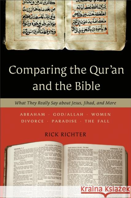 Comparing the Qur'an and the Bible: What They Really Say about Jesus, Jihad, and More Richter, Rick 9780801014024 Baker Books - książka