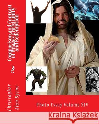 Comparison and Contrast of Images: Christianity and Redemption: Photo Essay Christopher Alan Byrne 9781466395114 Createspace - książka