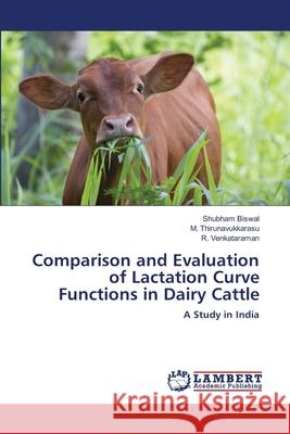 Comparison and Evaluation of Lactation Curve Functions in Dairy Cattle Biswal, Shubham 9786202668835 LAP Lambert Academic Publishing - książka
