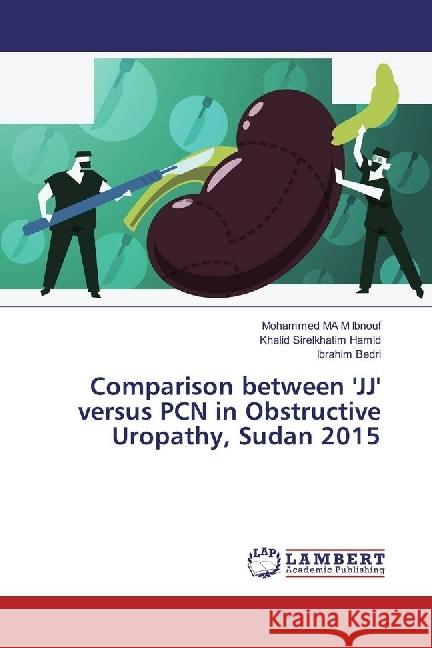 Comparison between 'JJ' versus PCN in Obstructive Uropathy, Sudan 2015 Ibnouf, Mohammed MA M; Hamid, Khalid Sirelkhatim; Bedri, Ibrahim 9783659976490 LAP Lambert Academic Publishing - książka