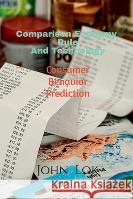 Comparison Economy Rule And Technology: Consumer Behavior Prediction John Lok 9798885692335 Notion Press, Inc. - książka