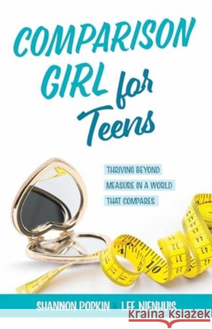 Comparison Girl for Teens: Thriving Beyong Measure in a World That Compares Shannon Popkin Lee Nienhuis 9780825448195 Kregel Publications - książka