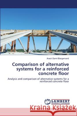 Comparison of alternative systems for a reinforced concrete floor Samii Biargemand, Arash 9783659174285 LAP Lambert Academic Publishing - książka