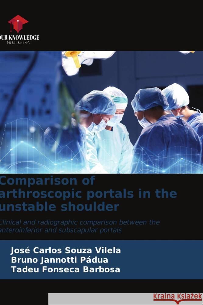Comparison of arthroscopic portals in the unstable shoulder Souza Vilela, José Carlos, Jannotti Pádua, Bruno, Fonseca Barbosa, Tadeu 9786206629184 Our Knowledge Publishing - książka