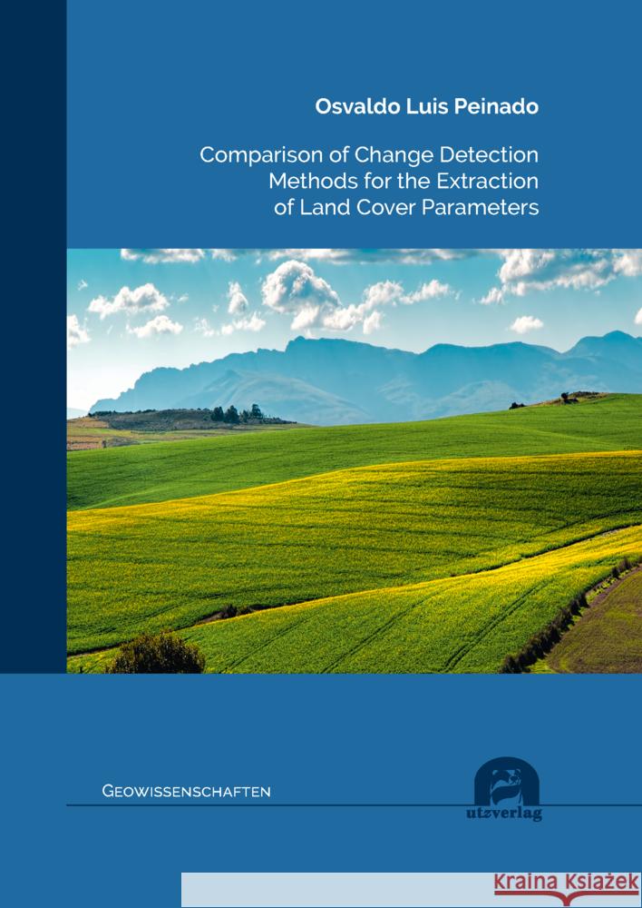 Comparison of Change Detection Methods for the Extraction of Land Cover Parameters Peinado, Osvaldo Luis 9783831686322 Utz Verlag - książka