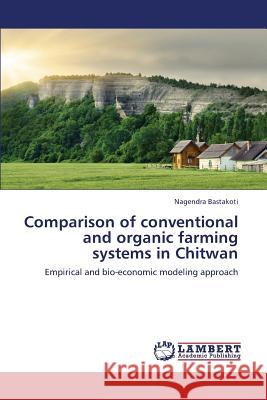 Comparison of Conventional and Organic Farming Systems in Chitwan Bastakoti Nagendra 9783659328374 LAP Lambert Academic Publishing - książka