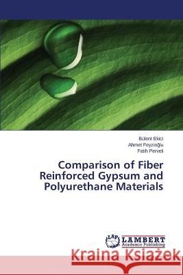 Comparison of Fiber Reinforced Gypsum and Polyurethane Materials Ekici Bulent                             Feyzio Lu Ahmet                          Perveli Fatih 9783659678486 LAP Lambert Academic Publishing - książka