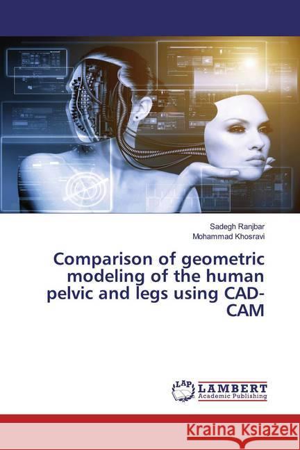 Comparison of geometric modeling of the human pelvic and legs using CAD-CAM Ranjbar, Sadegh; Khosravi, Mohammad 9786200540812 LAP Lambert Academic Publishing - książka