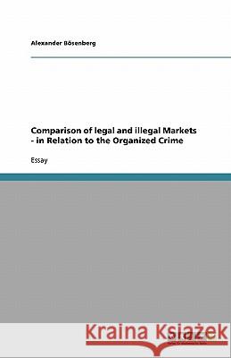 Comparison of legal and illegal Markets - in Relation to the Organized Crime Alexander B 9783640326587 Grin Verlag - książka