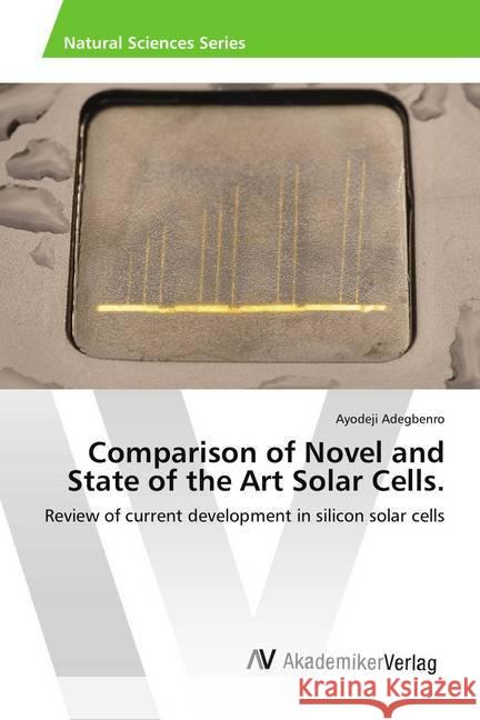 Comparison of Novel and State of the Art Solar Cells. : Review of current development in silicon solar cells Adegbenro, Ayodeji 9786202201308 AV Akademikerverlag - książka