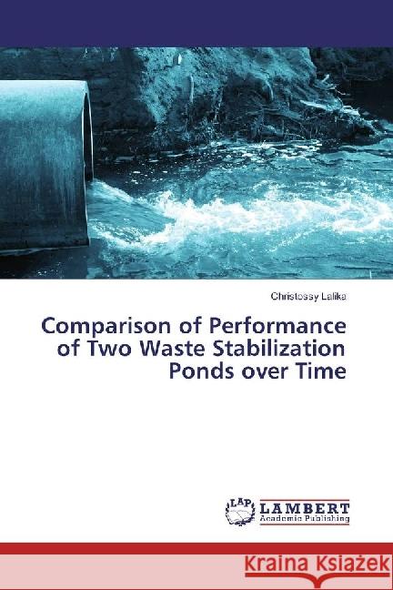 Comparison of Performance of Two Waste Stabilization Ponds over Time Lalika, Christossy 9783330017016 LAP Lambert Academic Publishing - książka