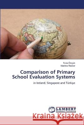 Comparison of Primary School Evaluation Systems Özgün, Tuba, Riedler, Martina 9786206155997 LAP Lambert Academic Publishing - książka